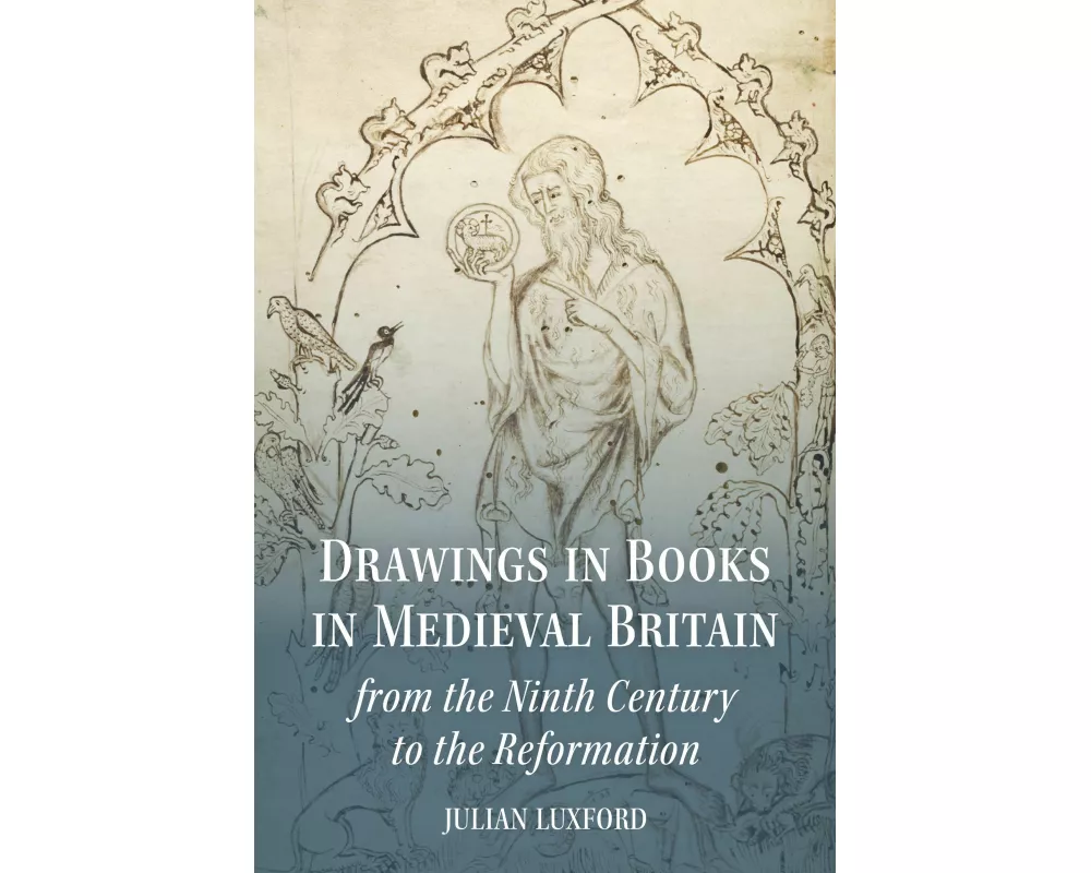 Drawings in Books in Medieval Britain from the Ninth Century to the Reformation