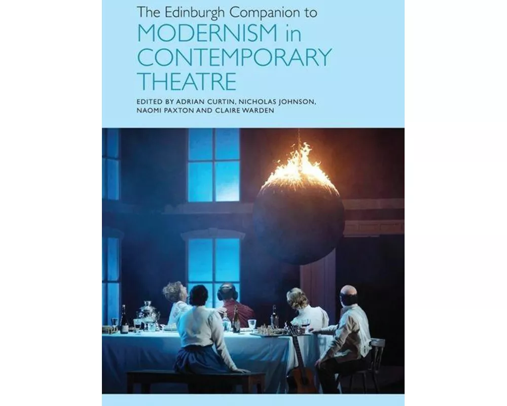 The Edinburgh Companion to Modernism in Contemporary Theatre