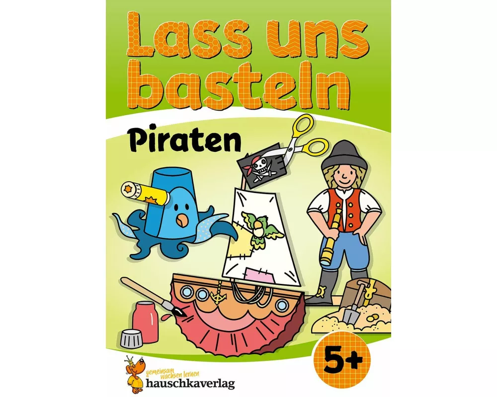 Lass uns basteln - Bastelbuch ab 5 Jahre - Piraten