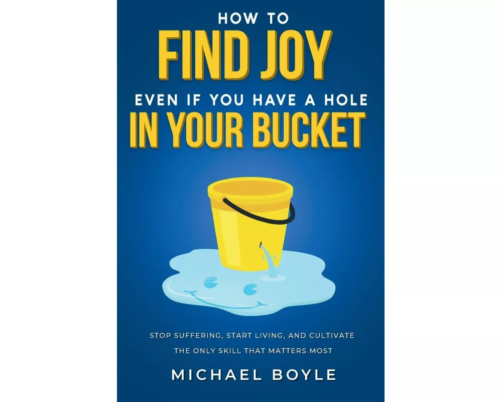 How to Find Joy Even If You Have a Hole in Your Bucket