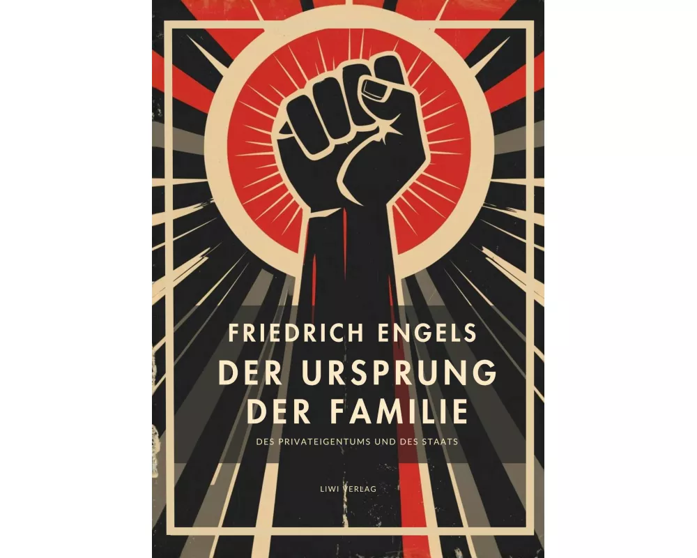 Friedrich Engels: Der Ursprung der Familie, des Privateigentums und des Staats. Vollständige Neuausgabe