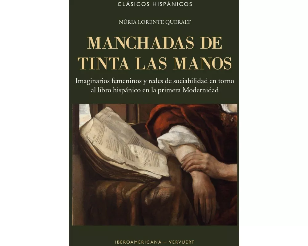 Manchadas de tinta las manos : imaginarios femeninos y redes de sociabilidad en torno al libro hispánico en la primera Modernidad