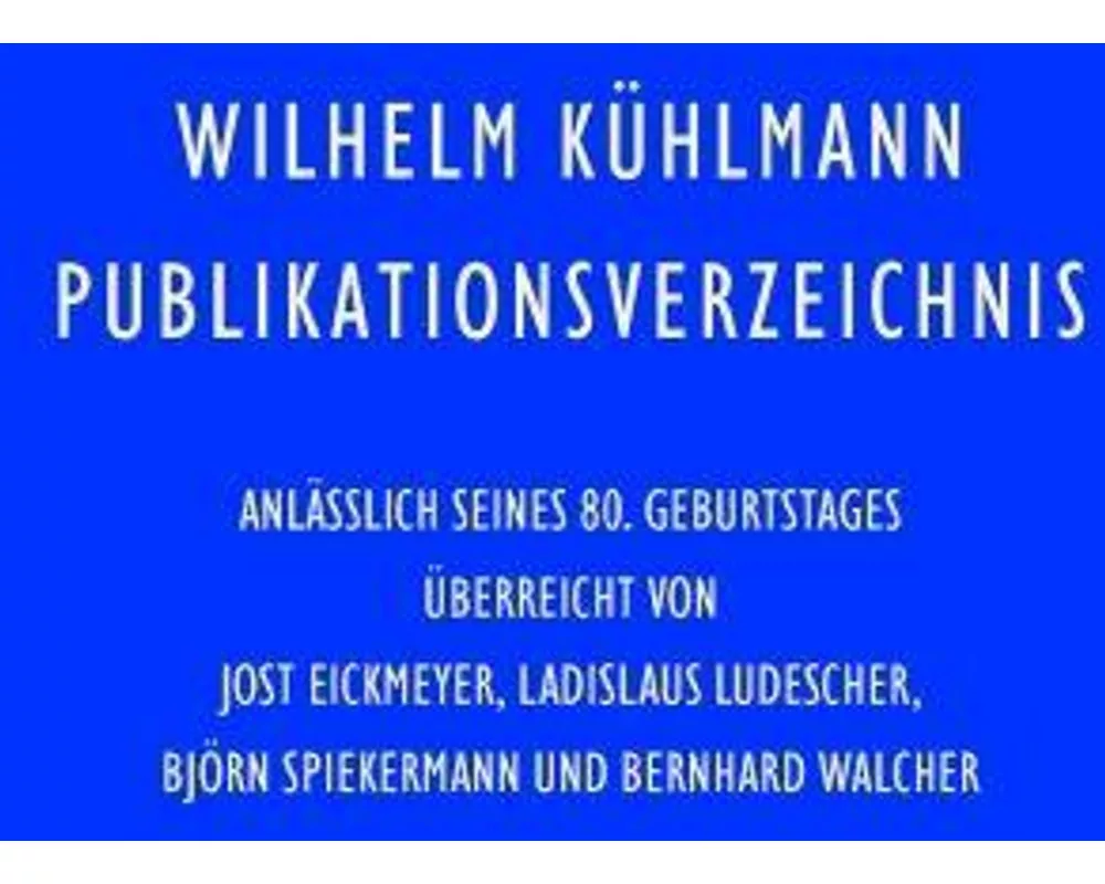 Wilhelm Kühlmann Publikationsverzeichnis