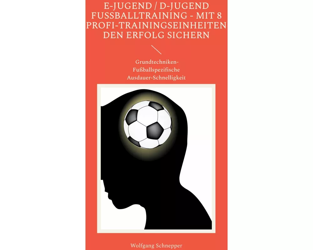 E-Jugend / D-Jugend Fußballtraining - Mit 8 Profi-Trainingseinheiten den Erfolg sichern