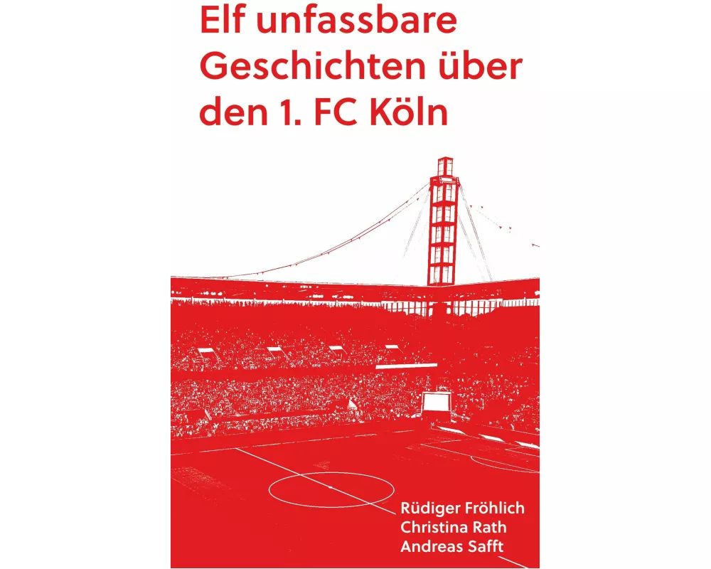Elf unfassbare Geschichten über den 1. FC Köln