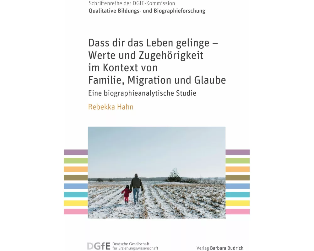 Dass dir das Leben gelinge - Werte und Zugehörigkeit im Kontext von Familie, Migration und Glaube