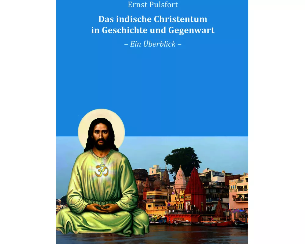 Das indische Christentum in Geschichte und Gegenwart