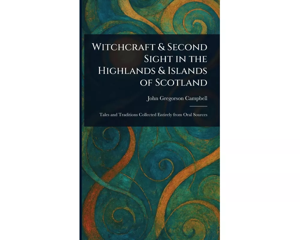 Witchcraft & Second Sight in the Highlands & Islands of Scotland