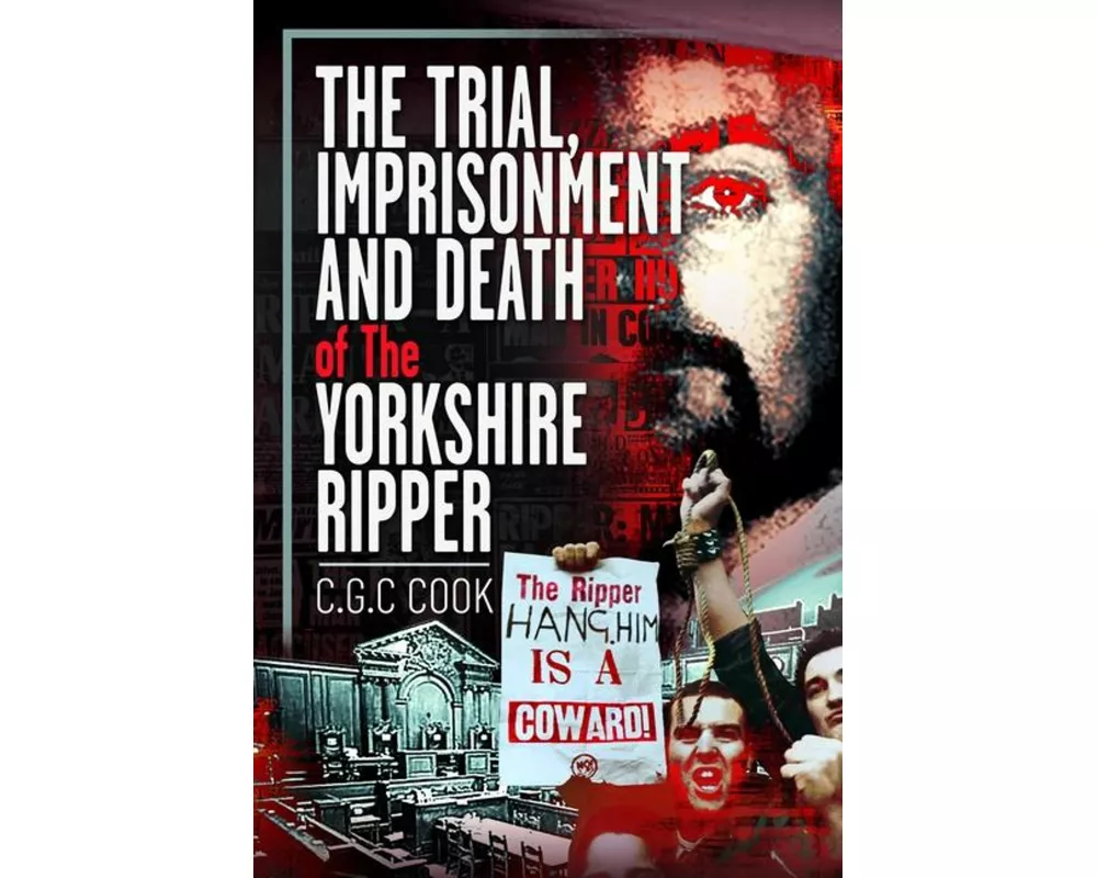 The Trial, Imprisonment and Death of The Yorkshire Ripper