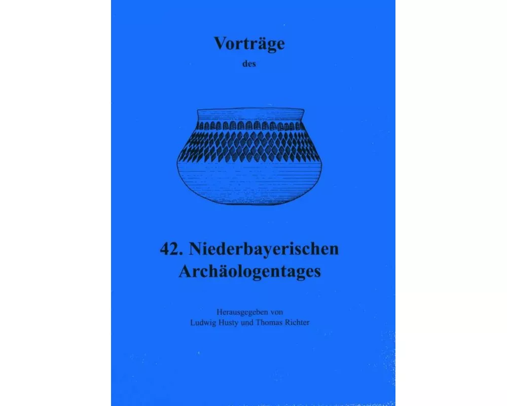 Vorträge des Niederbayerischen Archäologentages / Vorträge des 42. Niederbayerischen Archäologentages