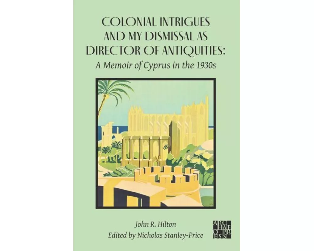 Colonial Intrigues and My Dismissal as Director of Antiquities