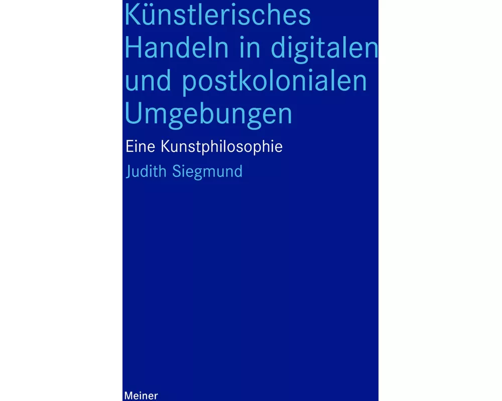 Künstlerisches Handeln in digitalen und postkolonialen Umgebungen