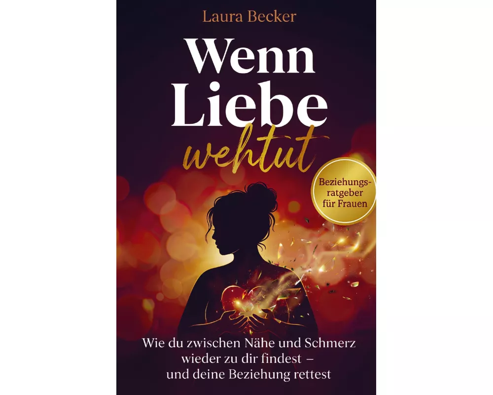 Wenn Liebe wehtut - Beziehungsratgeber für Frauen