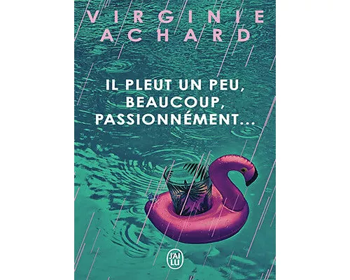 Il pleut, un peu, beaucoup, passionnément