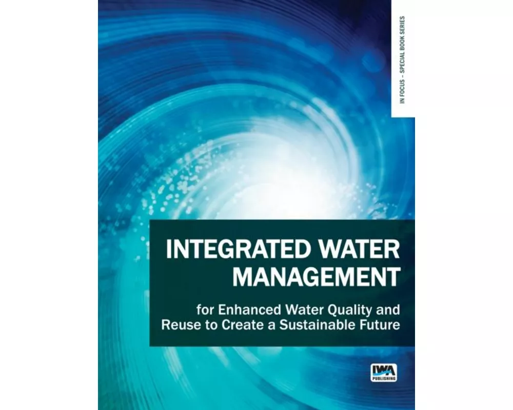 Integrated Water Management for Enhanced Water Quality and Reuse to Create a Sustainable Future