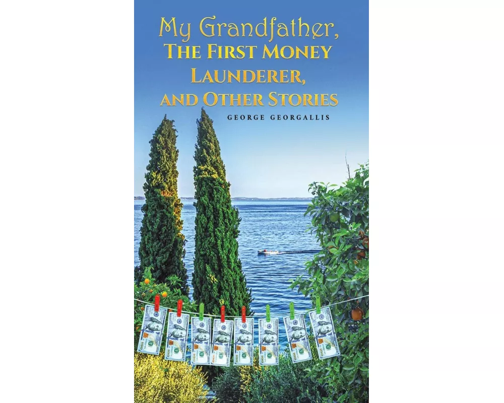 My Grandfather, The First Money Launderer, and Other Stories