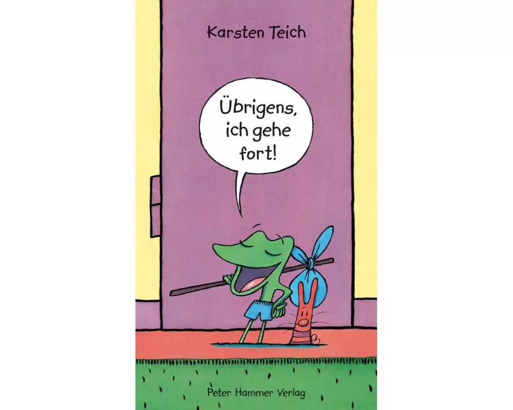Übrigens, ich gehe fort!