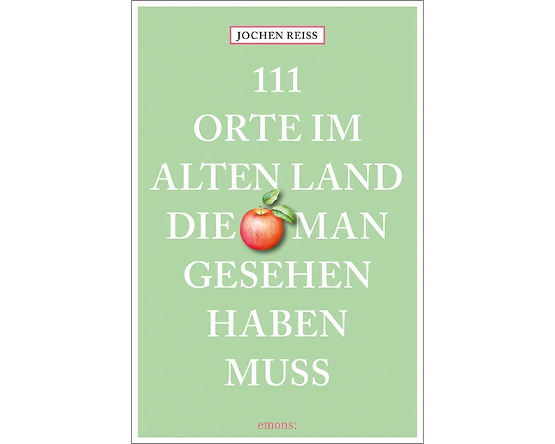111 Orte im Alten Land, die man gesehen haben muss