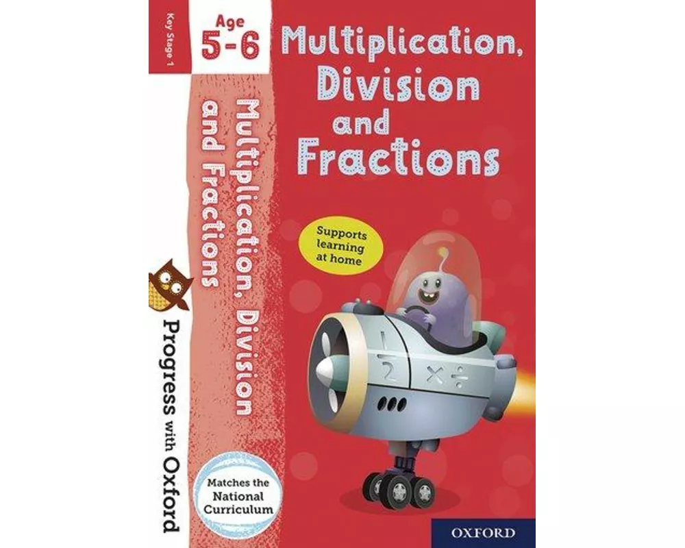 Progress with Oxford: Progress with Oxford: Multiplication, Division and Fractions Age 5-6- Practise for School with Essential Maths Skills