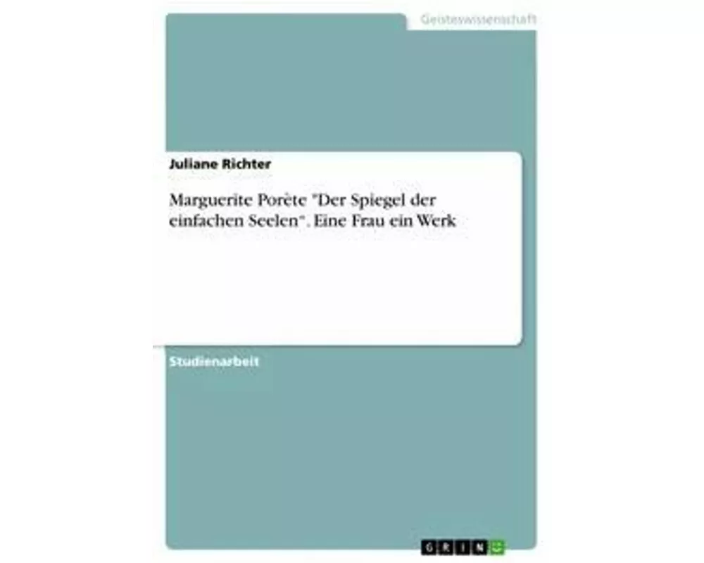 Marguerite Porète "Der Spiegel der einfachen Seelen". Eine Frau ein Werk