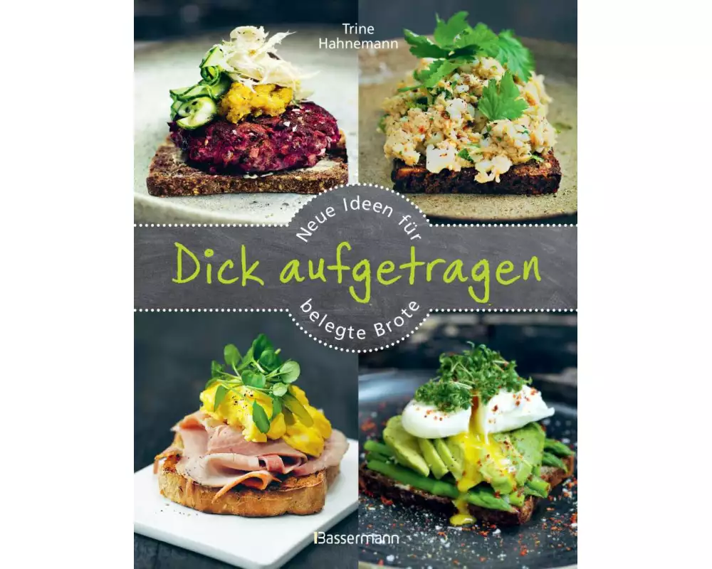 Dick aufgetragen: Neue Ideen für belegte Brote