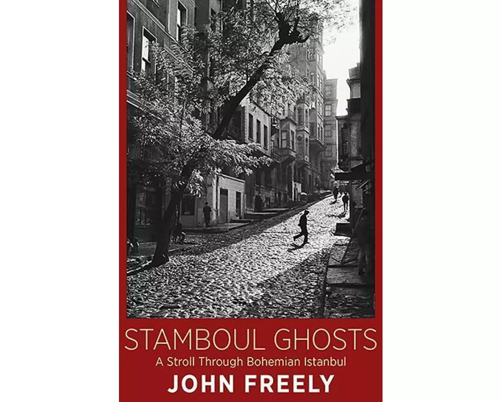 Stamboul Ghosts: A Stroll Through Bohemian Istanbul