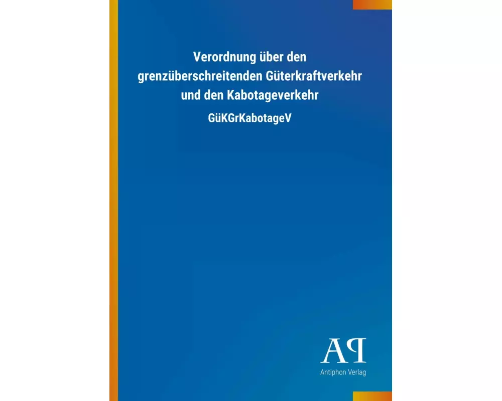 Verordnung über den grenzüberschreitenden Güterkraftverkehr und den Kabotageverkehr
