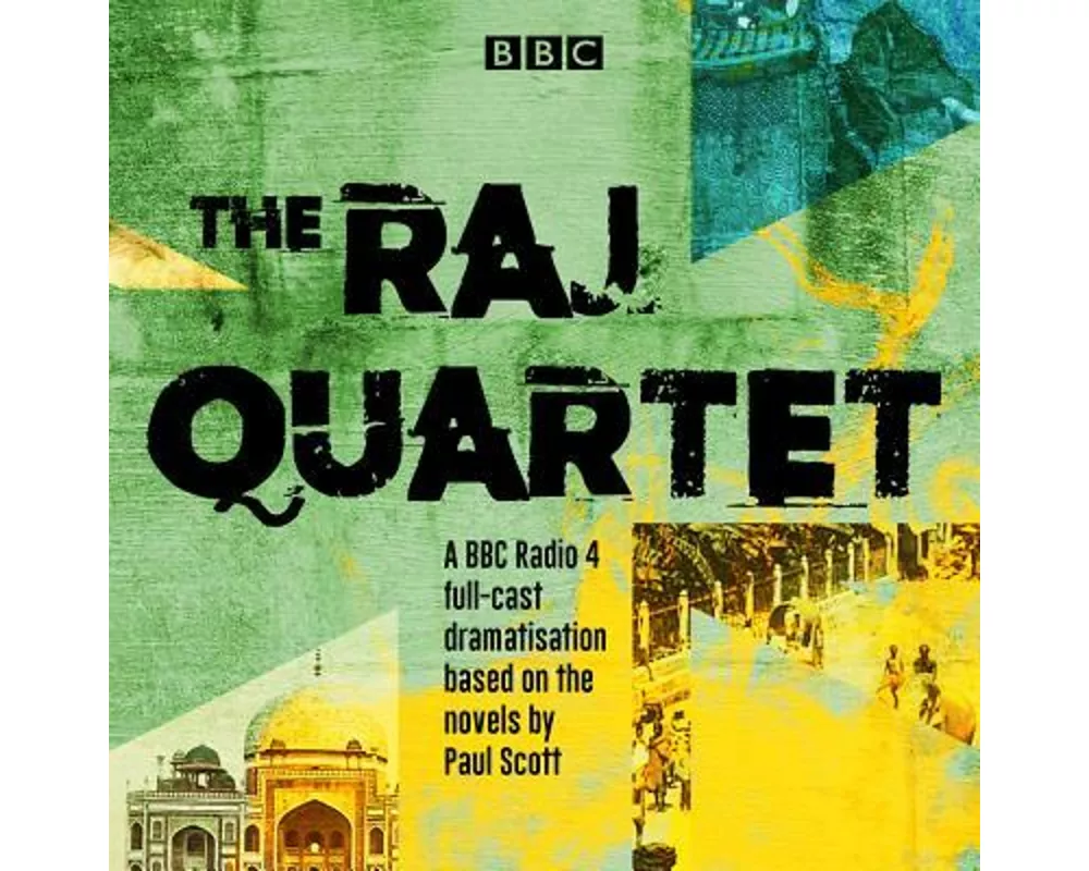 The Raj Quartet: The Jewel in the Crown, the Day of the Scorpion, the Towers of Silence & a Divis Ion of the Spoils