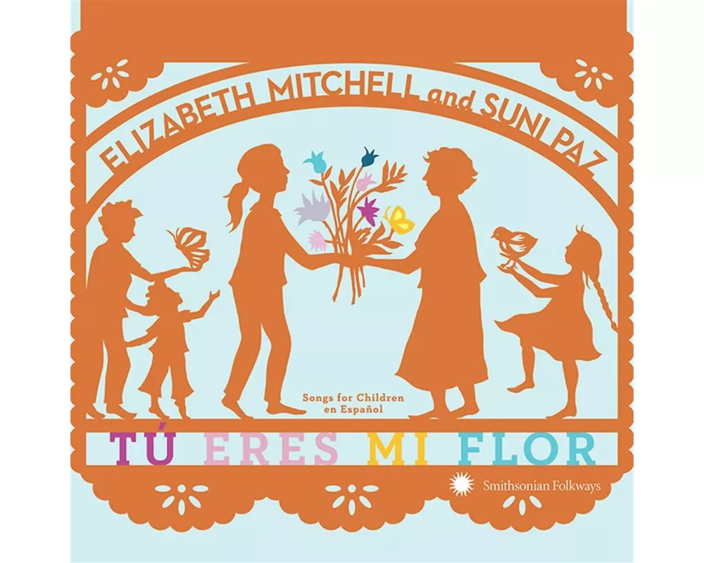 T£ eres mi flor: Songs for Children en Espa¤ol