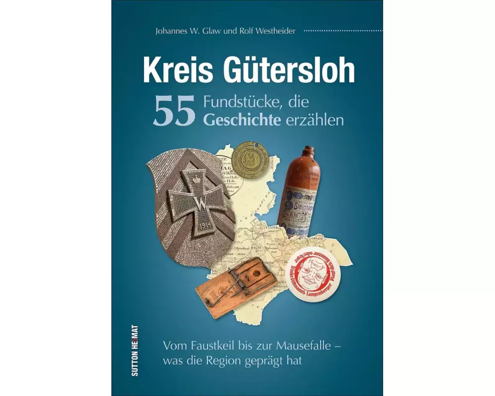 Kreis Gütersloh. 55 Fundstücke, die Geschichte erzählen