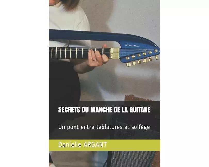 Secrets Du Manche de la Guitare: Un Pont Entre Tablatures Et Solfège