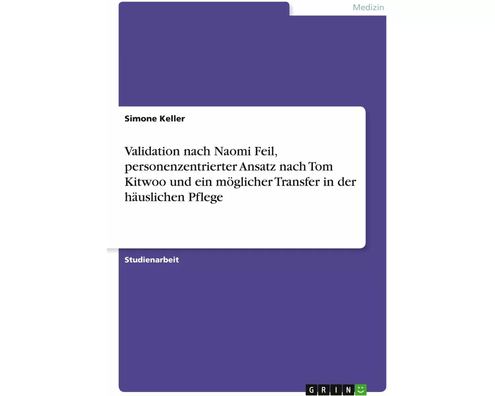 Validation nach Naomi Feil, personenzentrierter Ansatz nach Tom Kitwoo und ein möglicher Transfer in der häuslichen Pflege