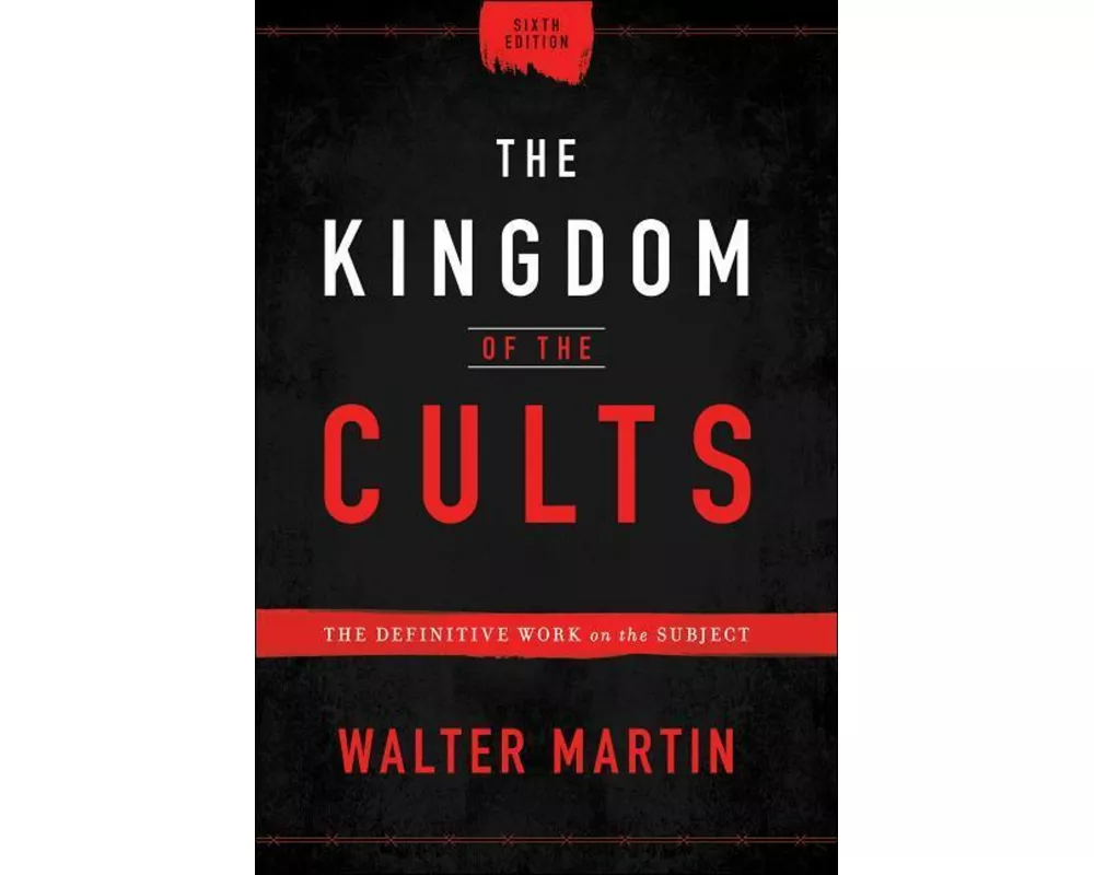 The Kingdom of the Cults – The Definitive Work on the Subject