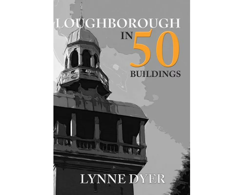 Loughborough in 50 Buildings