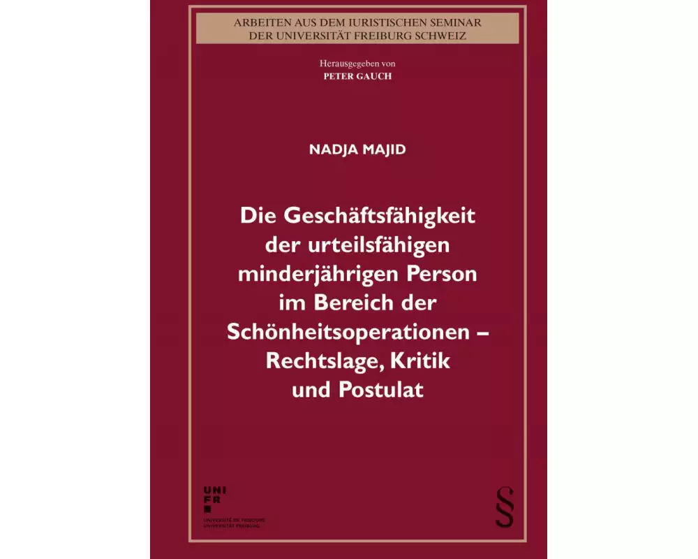 Die Geschäftsfähigkeit der urteilsfähigen minderjährigen Person im Bereich der Schönheitsoperationen - Rechtslage, Kritik und Postulat