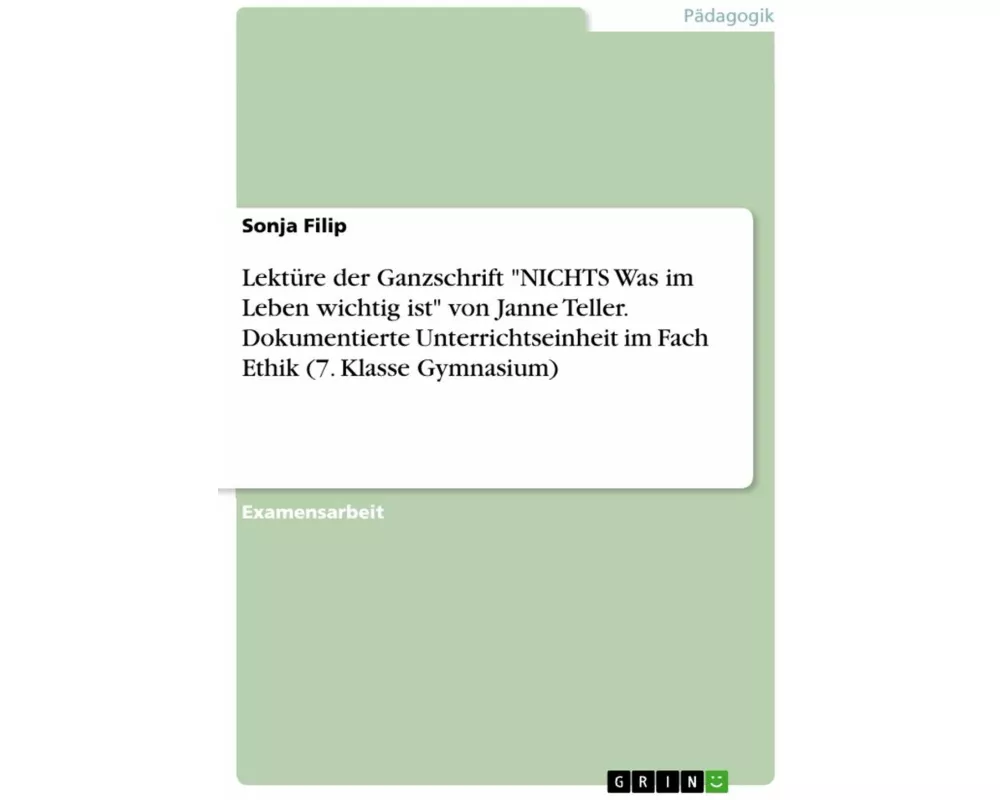 Lektüre der Ganzschrift "NICHTS Was im Leben wichtig ist" von Janne Teller. Dokumentierte Unterrichtseinheit im Fach Ethik (7. Klasse Gymnasium)