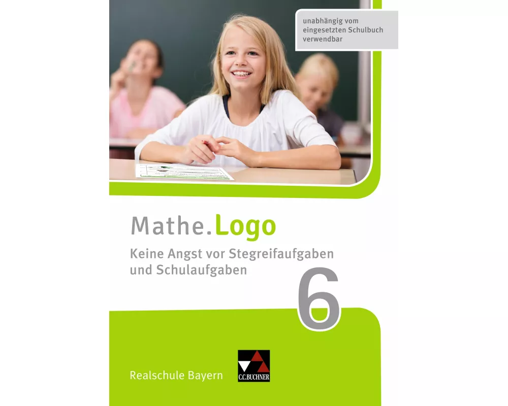 Mathe.Logo Realschule Bayern. Keine Angst vor Stegreifaufgaben und Schulaufgaben 6