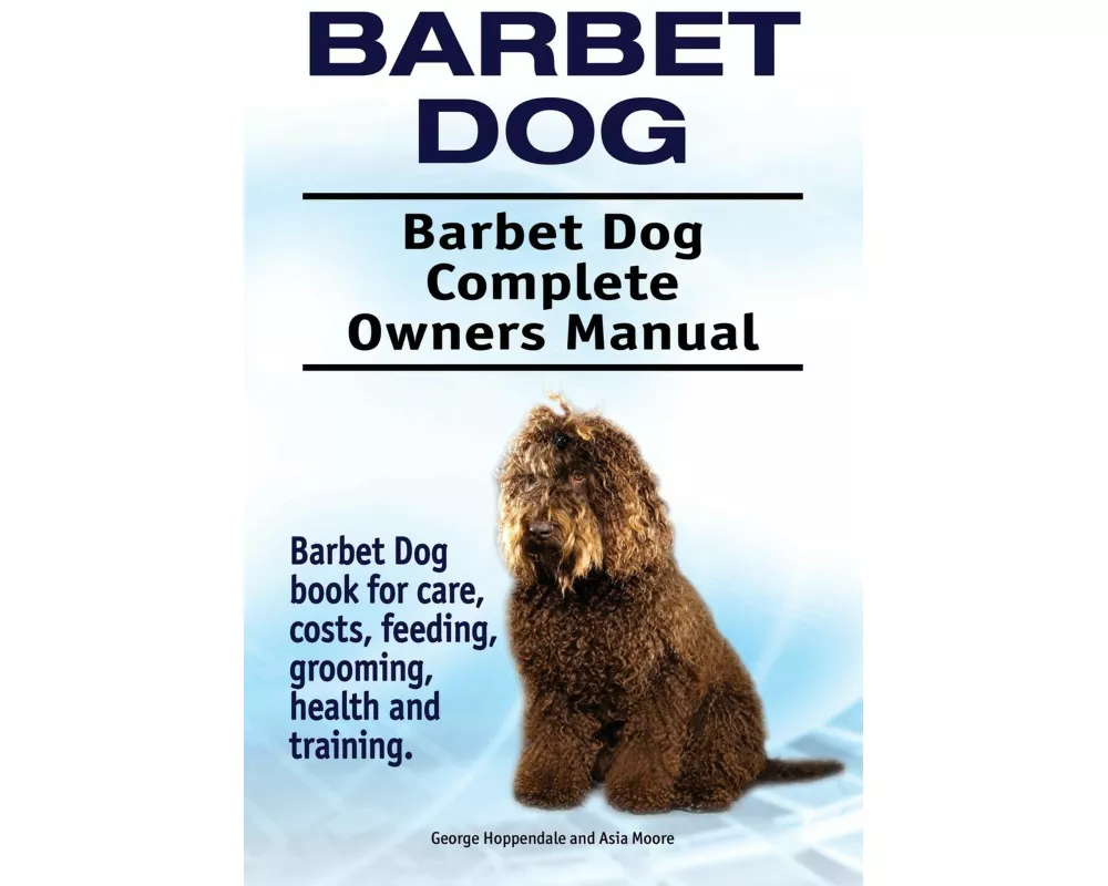 Barbet Dog. Barbet Dog Complete Owners Manual. Barbet Dog book for care, costs, feeding, grooming, health and training
