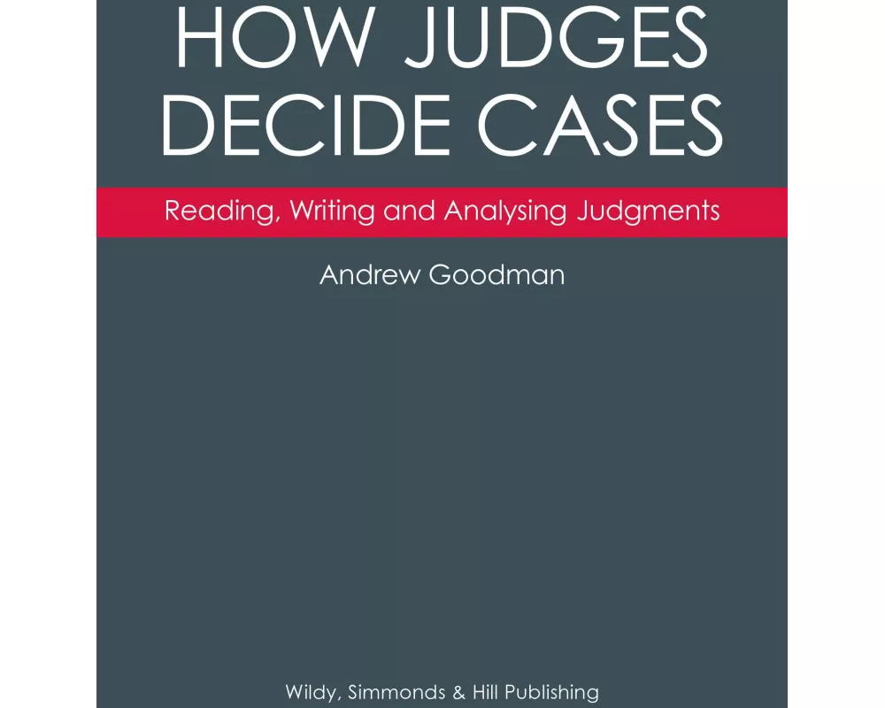 How Judges Decide Cases: Reading, Writing and Analysing Judgments