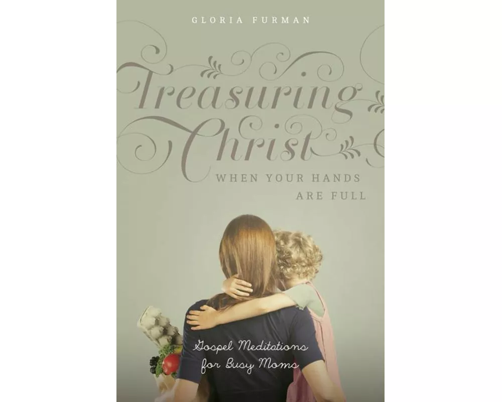 Treasuring Christ When Your Hands Are Full