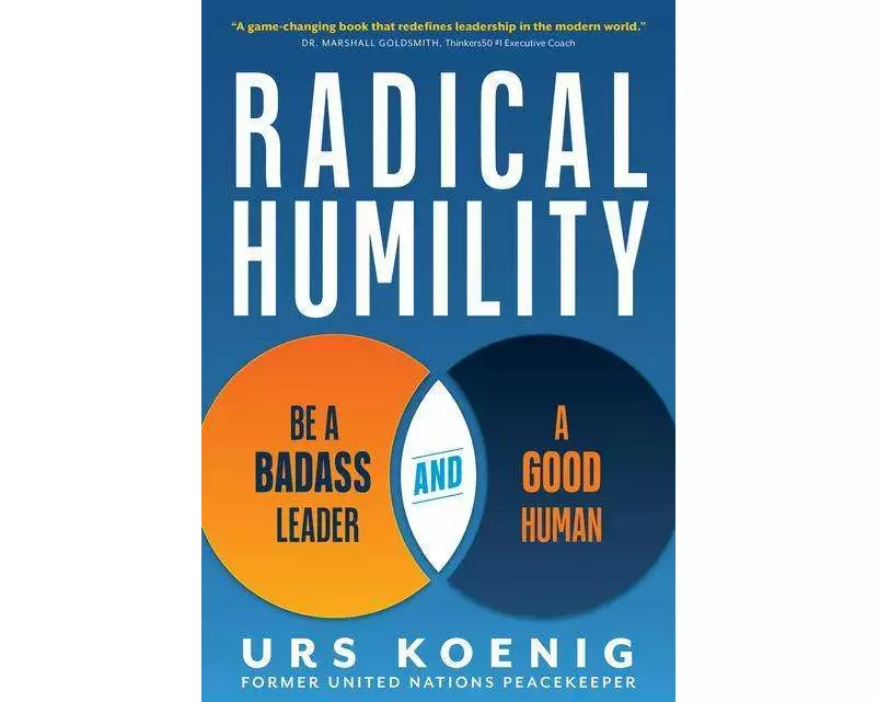 Radical Humility: Be a Badass Leader and a Good Human