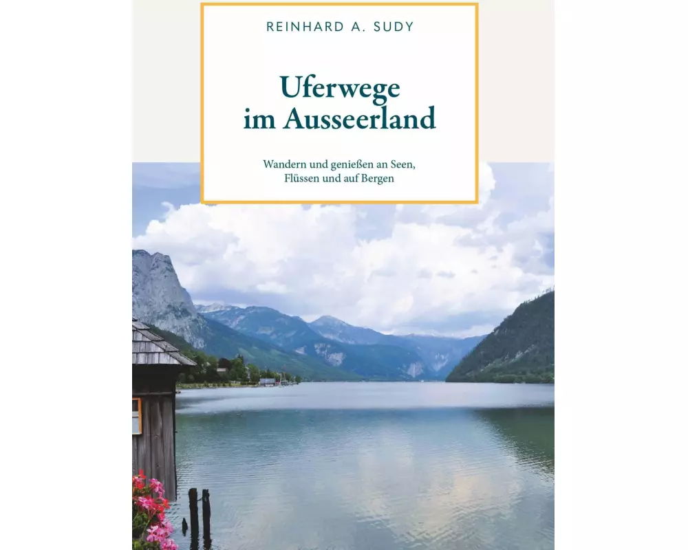 Uferwege im Ausseerland - Wandern und genießen an Seen, Flüssen und auf Bergen