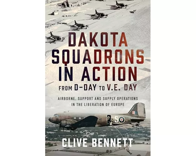 Dakota Squadrons in Action From D-Day to V.E. Day