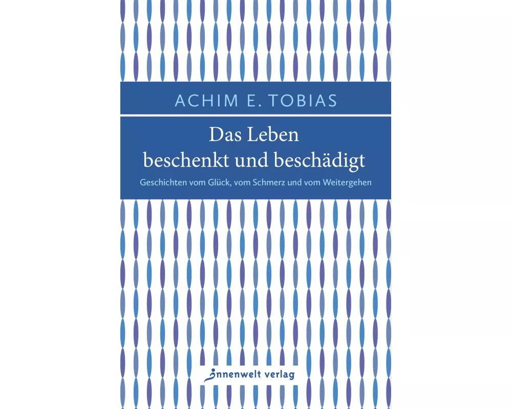 Das Leben beschenkt und beschädigt