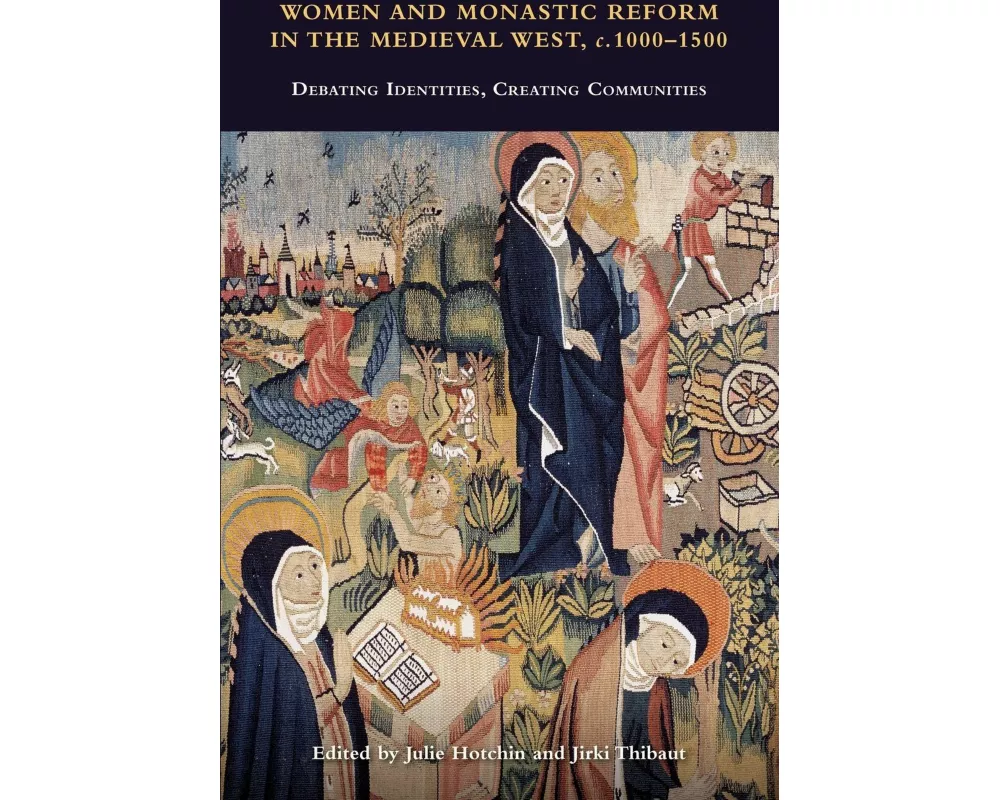Women and Monastic Reform in the Medieval West, C. 1000 - 1500