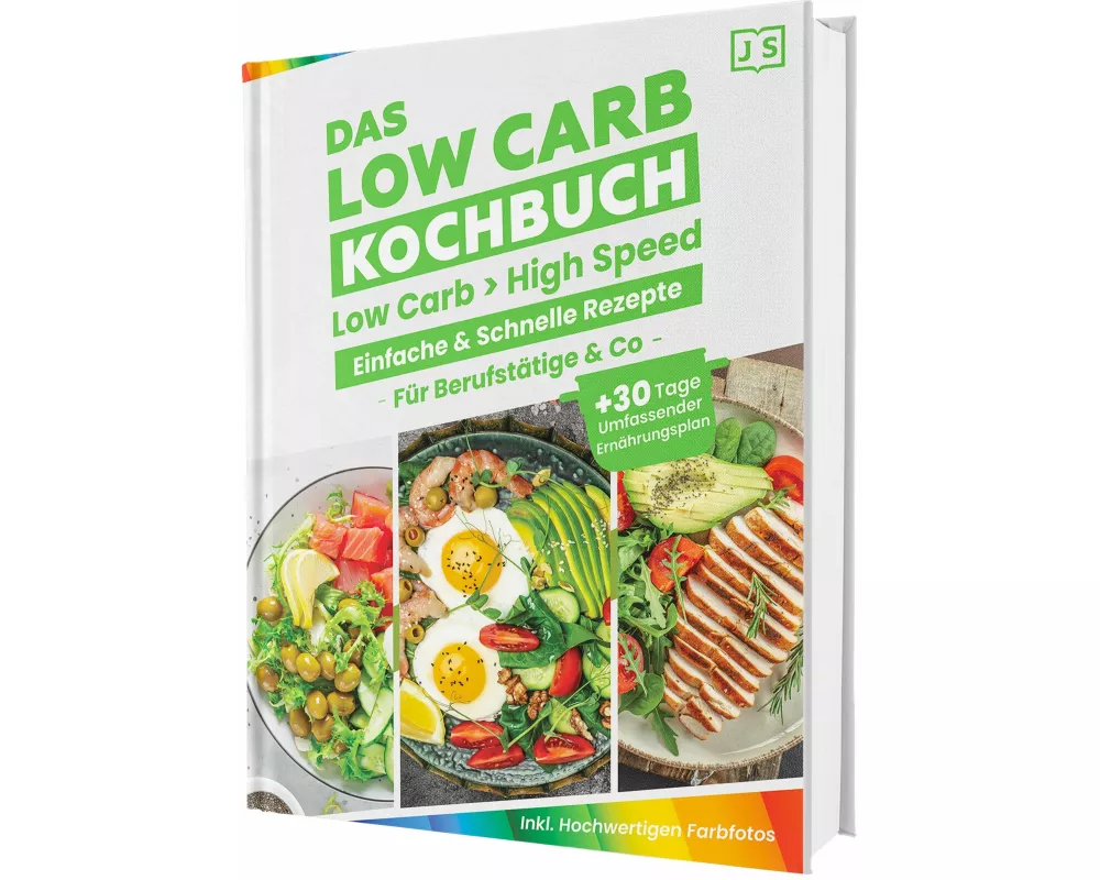 Low Carb für Berufstätige - Blitzschnelle & einfache Rezepte. Mit hochwertigen Farbfotos und einem 30-Tage-Ernährungsplan für nachhaltigen Erfolg