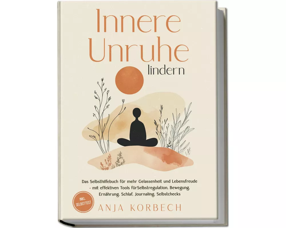 Innere Unruhe lindern: Das Selbsthilfebuch für mehr Gelassenheit und Lebensfreude – mit effektiven Tools für Selbstregulation, Bewegung, Ernährung, Sc