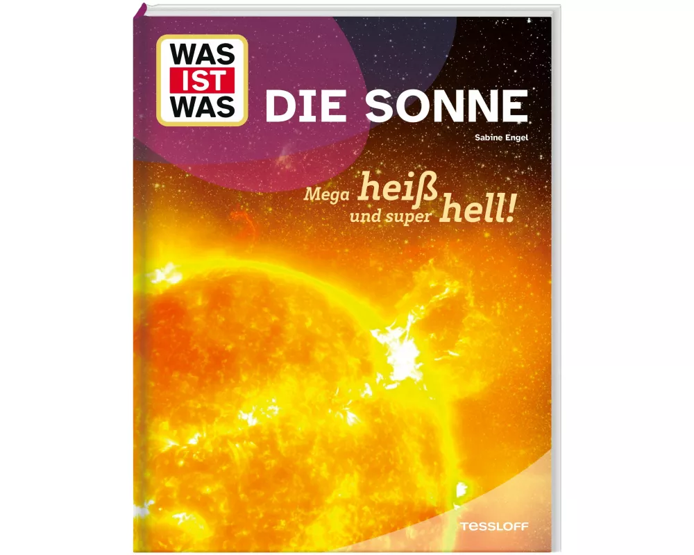 WAS IST WAS Die Sonne. Megaheiß und superhell!