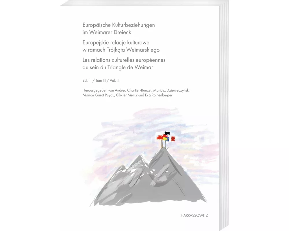 Europäische Kulturbeziehungen im Weimarer Dreieck. Europejskie relacje kulturowe w ramach Trójk¿ta Weimarskiego. Les relations culturelles européennes