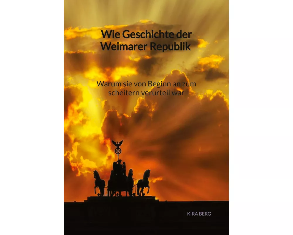 Wie Geschichte der Weimarer Republik - Warum sie von Beginn an zum scheitern verurteil war